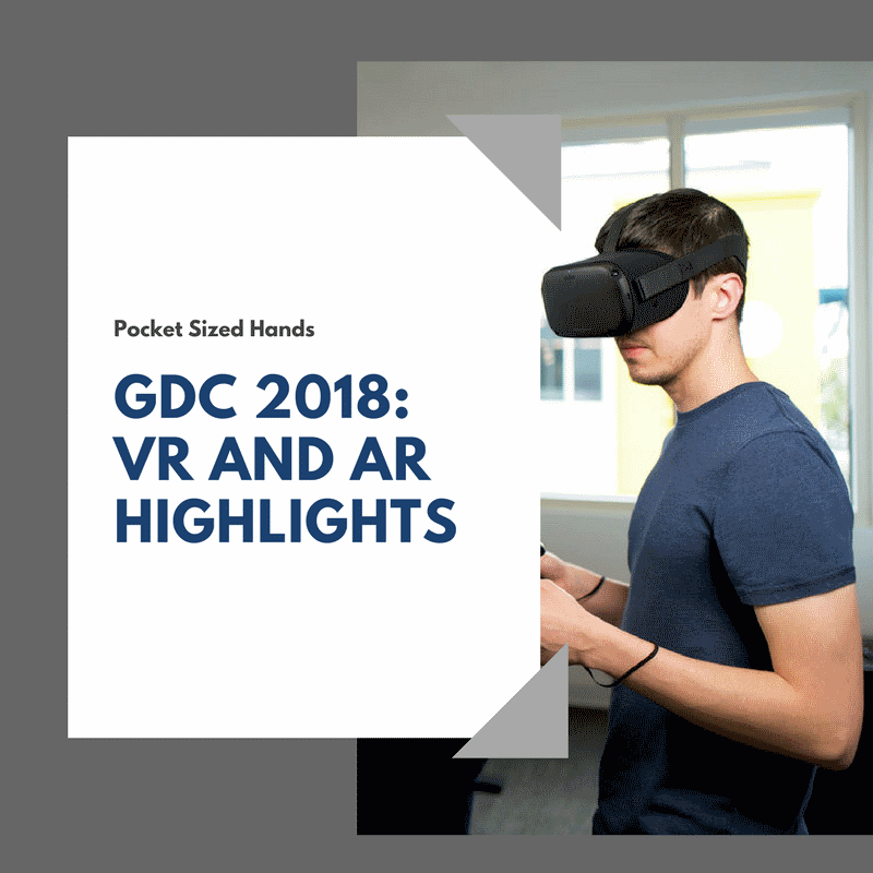 GDC 2018: AR and VR Highlights