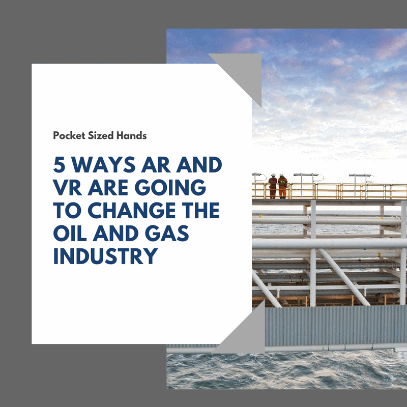 5 Ways AR and VR are going to Change the Oil and Gas Industry